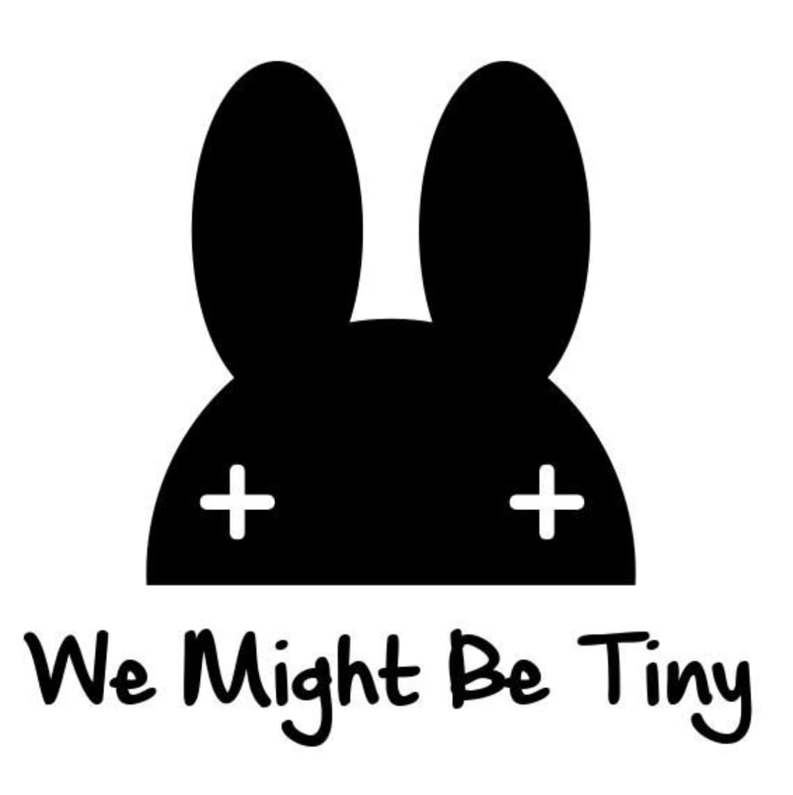 We Might Be Tiny We Might Be Tiny